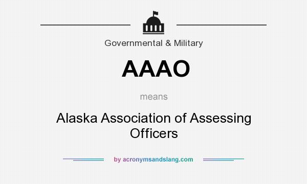 What does AAAO mean? It stands for Alaska Association of Assessing Officers