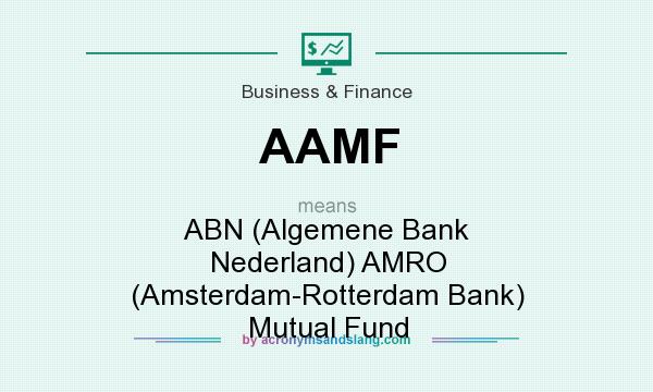 What does AAMF mean? It stands for ABN (Algemene Bank Nederland) AMRO (Amsterdam-Rotterdam Bank) Mutual Fund