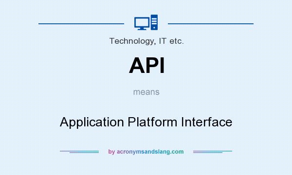 What does API mean? It stands for Application Platform Interface