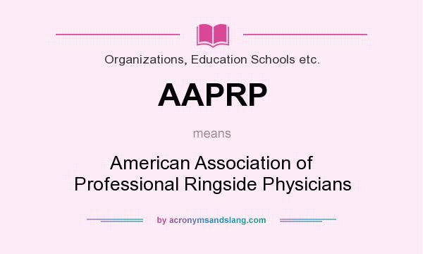 What does AAPRP mean? It stands for American Association of Professional Ringside Physicians