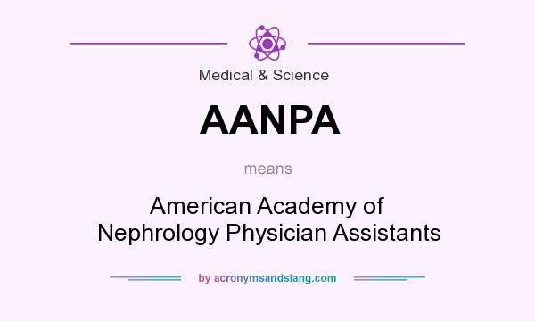 What does AANPA mean? It stands for American Academy of Nephrology Physician Assistants