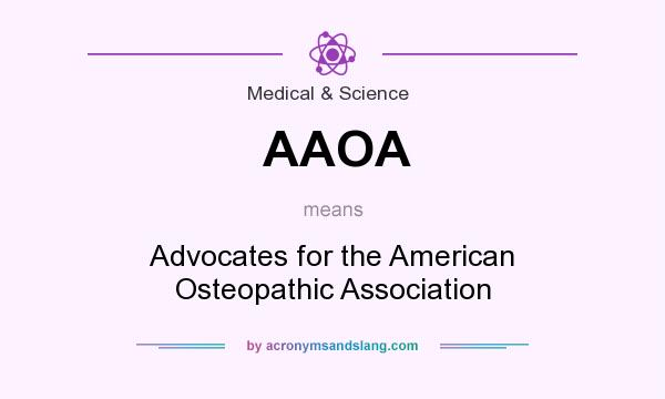 What does AAOA mean? It stands for Advocates for the American Osteopathic Association