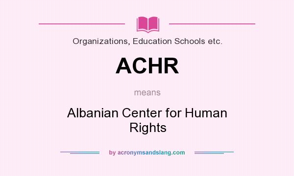 What does ACHR mean? It stands for Albanian Center for Human Rights