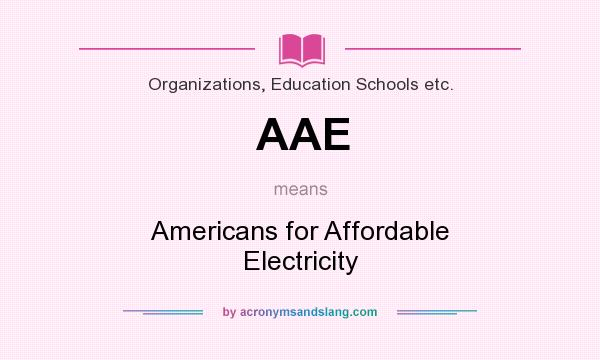 What does AAE mean? It stands for Americans for Affordable Electricity