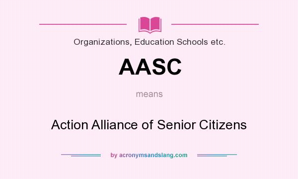 What does AASC mean? It stands for Action Alliance of Senior Citizens