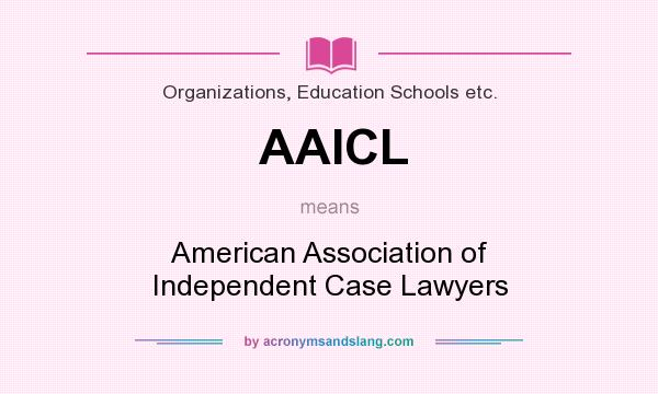What does AAICL mean? It stands for American Association of Independent Case Lawyers