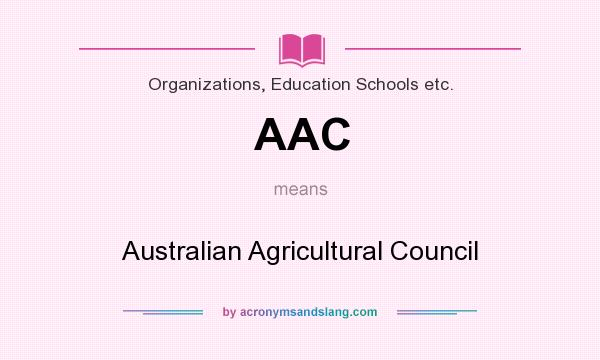 What does AAC mean? It stands for Australian Agricultural Council