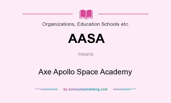What does AASA mean? It stands for Axe Apollo Space Academy