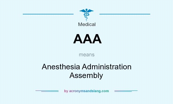 What does AAA mean? It stands for Anesthesia Administration Assembly
