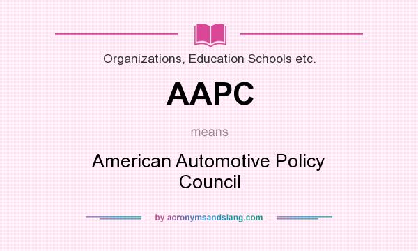 What does AAPC mean? It stands for American Automotive Policy Council