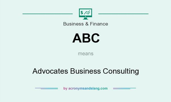 What does ABC mean? It stands for Advocates Business Consulting