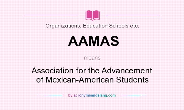 What does AAMAS mean? It stands for Association for the Advancement of Mexican-American Students