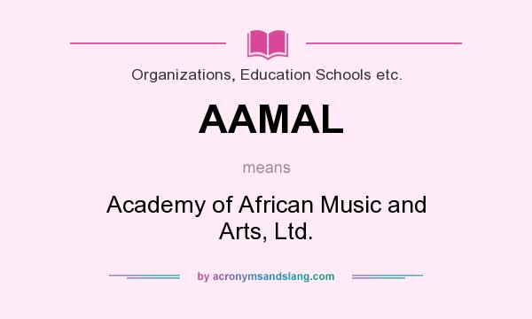 What does AAMAL mean? It stands for Academy of African Music and Arts, Ltd.