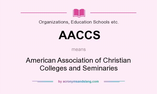 What does AACCS mean? It stands for American Association of Christian Colleges and Seminaries