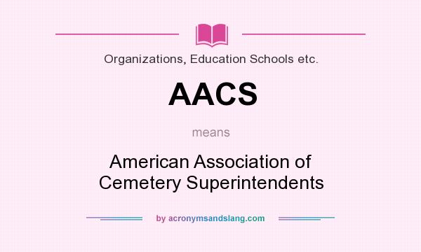 What does AACS mean? It stands for American Association of Cemetery Superintendents