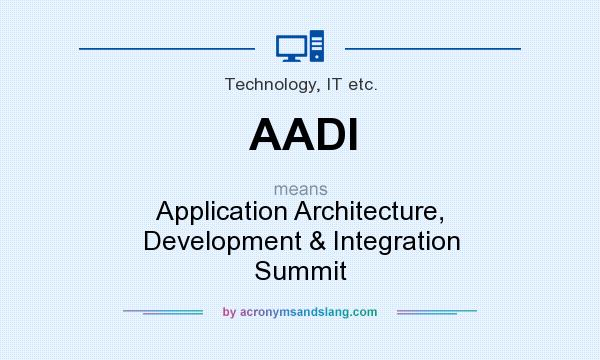 What does AADI mean? It stands for Application Architecture, Development & Integration Summit