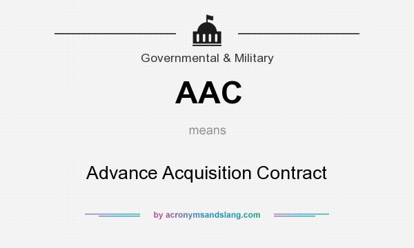 What does AAC mean? It stands for Advance Acquisition Contract