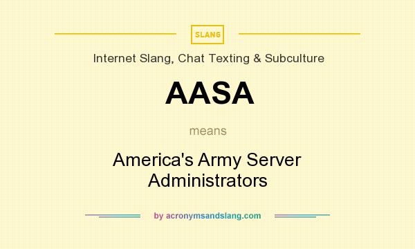 What does AASA mean? It stands for America`s Army Server Administrators