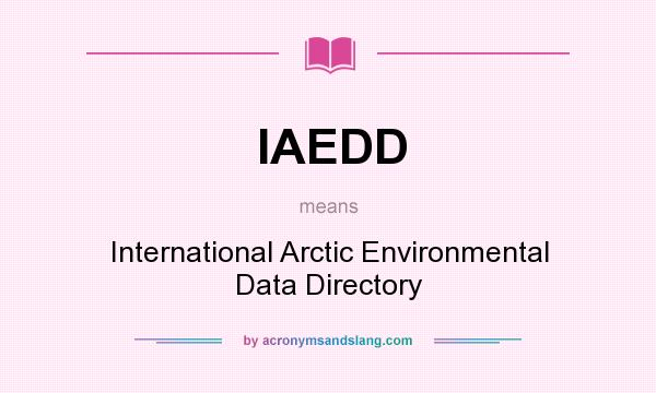What does IAEDD mean? It stands for International Arctic Environmental Data Directory