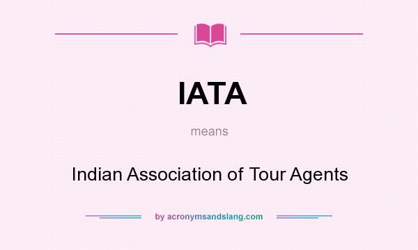 What does IATA mean? It stands for Indian Association of Tour Agents
