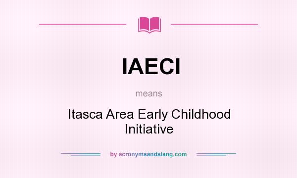 What does IAECI mean? It stands for Itasca Area Early Childhood Initiative