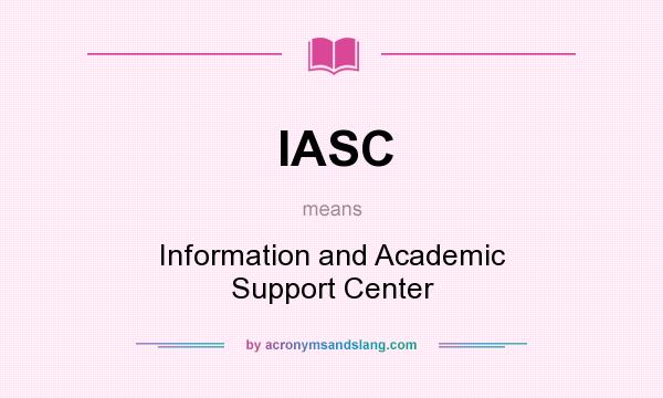 What does IASC mean? It stands for Information and Academic Support Center