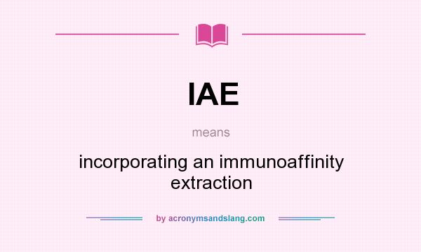 What does IAE mean? It stands for incorporating an immunoaffinity extraction