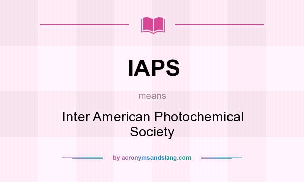 What does IAPS mean? It stands for Inter American Photochemical Society