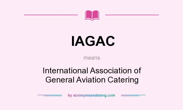 What does IAGAC mean? It stands for International Association of General Aviation Catering