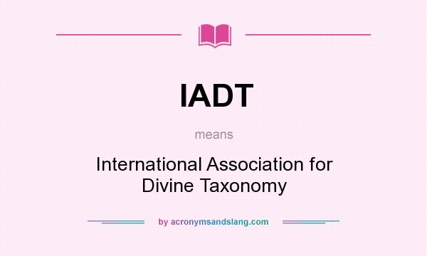 What does IADT mean? It stands for International Association for Divine Taxonomy
