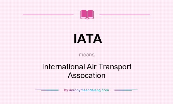 What does IATA mean? It stands for International Air Transport Assocation