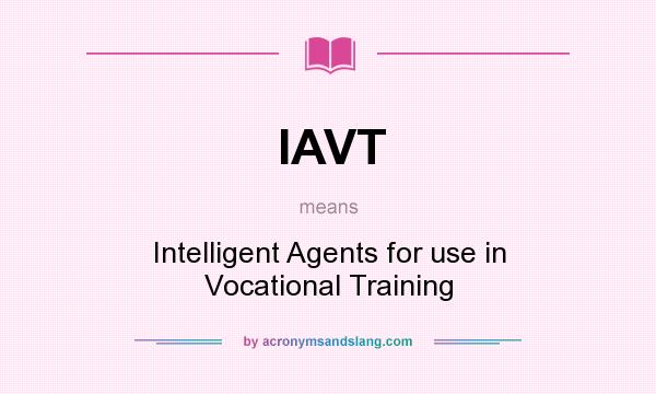What does IAVT mean? It stands for Intelligent Agents for use in Vocational Training
