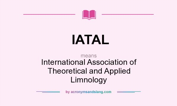 What does IATAL mean? It stands for International Association of Theoretical and Applied Limnology