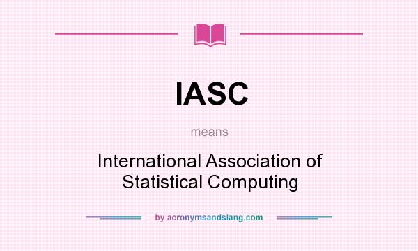 What does IASC mean? It stands for International Association of Statistical Computing