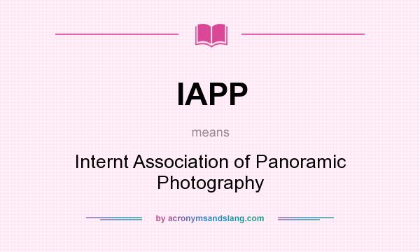 What does IAPP mean? It stands for Internt Association of Panoramic Photography