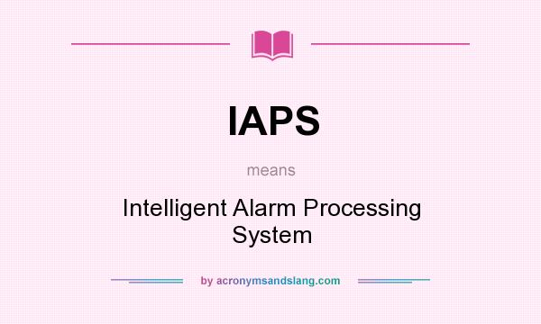 What does IAPS mean? It stands for Intelligent Alarm Processing System