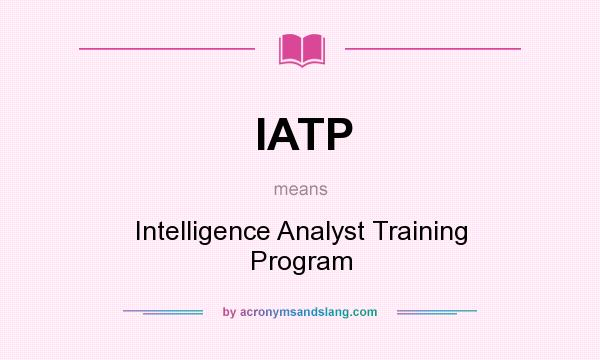 What does IATP mean? It stands for Intelligence Analyst Training Program