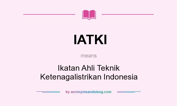 What does IATKI mean? It stands for Ikatan Ahli Teknik Ketenagalistrikan Indonesia