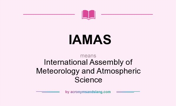 What does IAMAS mean? It stands for International Assembly of Meteorology and Atmospheric Science