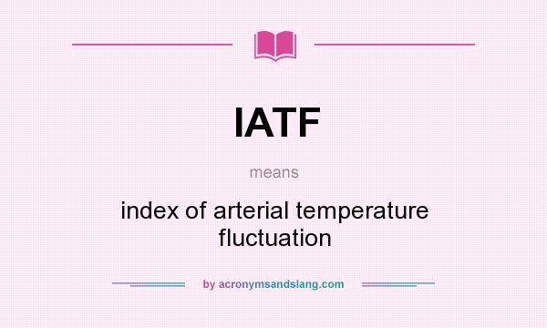 What does IATF mean? It stands for index of arterial temperature fluctuation