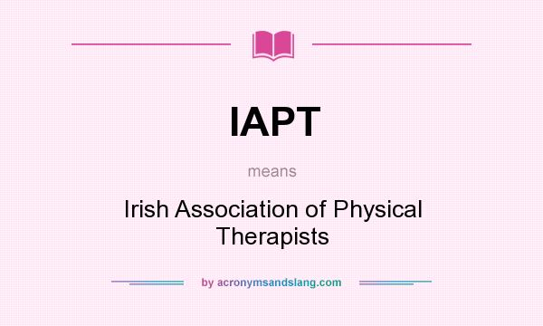 What does IAPT mean? It stands for Irish Association of Physical Therapists