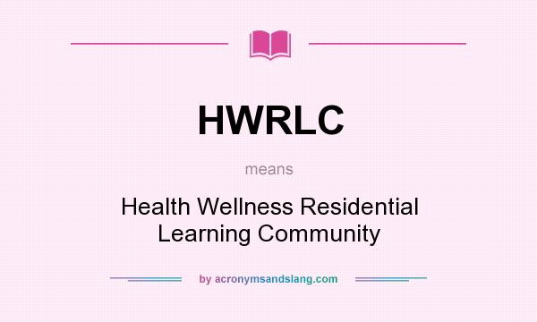 What does HWRLC mean? It stands for Health Wellness Residential Learning Community