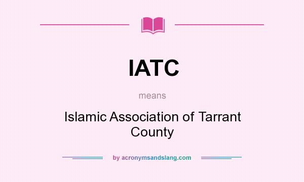 What does IATC mean? It stands for Islamic Association of Tarrant County
