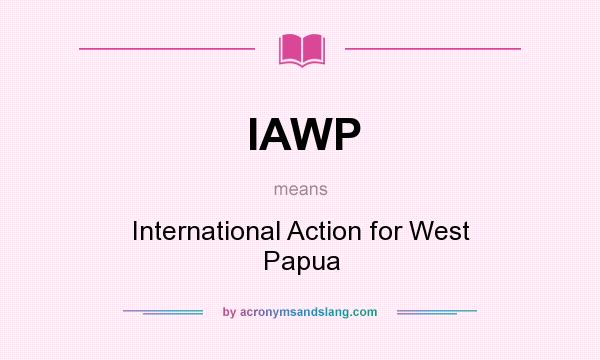 What does IAWP mean? It stands for International Action for West Papua