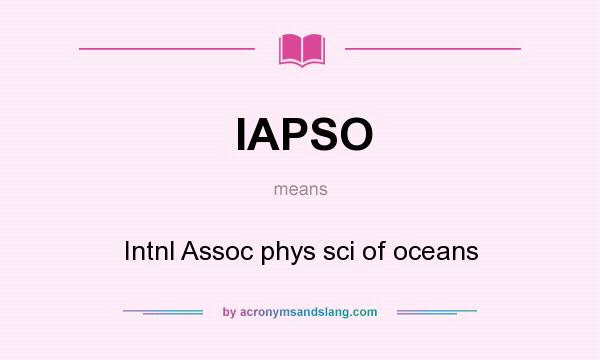 What does IAPSO mean? It stands for Intnl Assoc phys sci of oceans