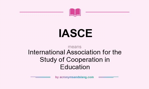 What does IASCE mean? It stands for International Association for the Study of Cooperation in Education