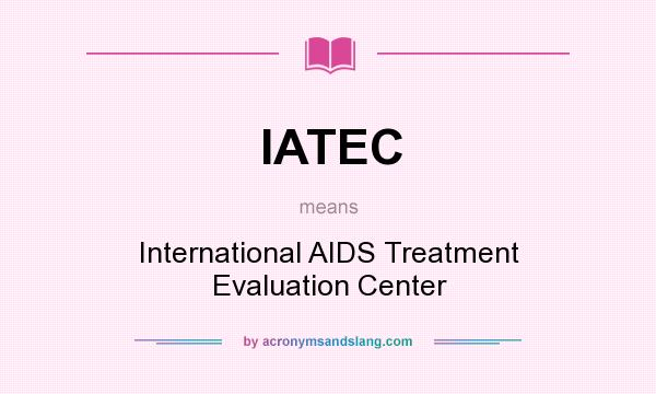 What does IATEC mean? It stands for International AIDS Treatment Evaluation Center