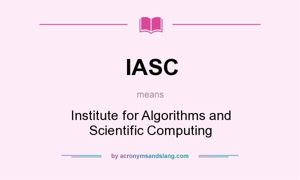What does IASC mean? It stands for Institute for Algorithms and Scientific Computing