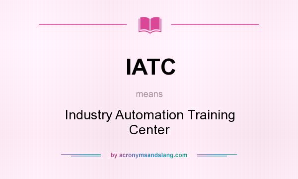 What does IATC mean? It stands for Industry Automation Training Center