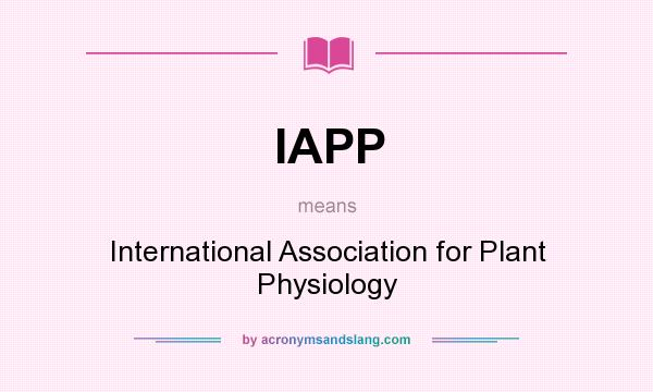 What does IAPP mean? It stands for International Association for Plant Physiology
